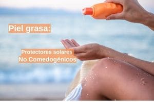 Protectores solares para piel grasa